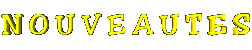 Nouveauts de ce site !